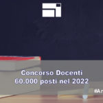 Concorso docenti – 60.000 posti nel 2022