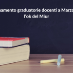 Aggiornamento graduatorie docenti a Marzo: arriva l’ok del Miur