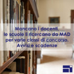 Mancano i docenti, le scuole li ricercano da MAD per varie classi di concorso. Avvisi e scadenze